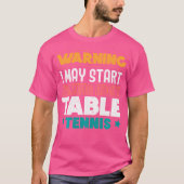 Warning I May Start Talking About Table Tennis Pin Tシャツ (正面)