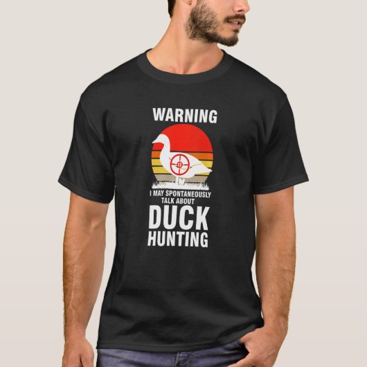 warning I may talk about duck hunting duck Duck hu Tシャツ (正面)