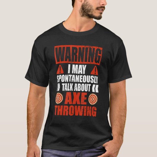 Warning I may talk about Hatchet Axe Throwing Tシャツ (正面)