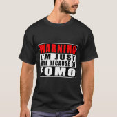 Warning I'm Just Here Because Of Fomo Funny Quote  Tシャツ (正面)