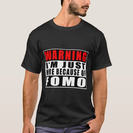 Warning I'm Just Here Because Of Fomo Funny Quote  Tシャツ (正面)