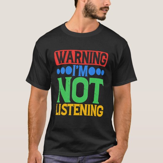 Warning I'm Not Listening Tシャツ (正面)