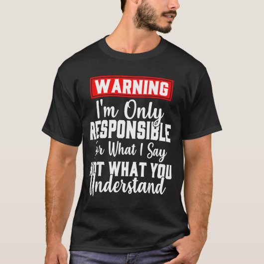 Warning I'm Only Resnsible For What I Say Funny  Tシャツ (正面)