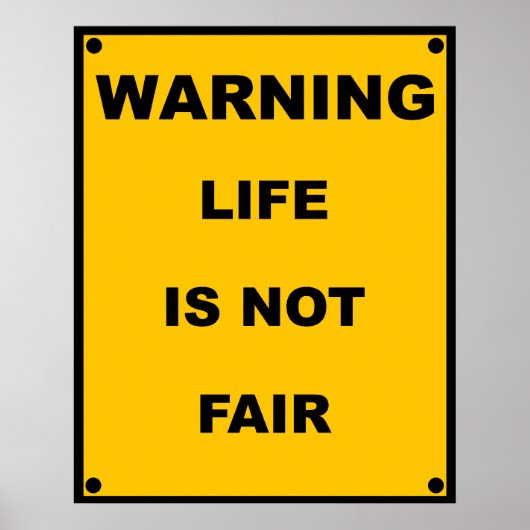 Warning ~ Life Is Not Fair ~ Spoof Warning Sign ポスター (正面)