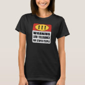 Warning Low Tolerance for stupid people   Tシャツ (正面)