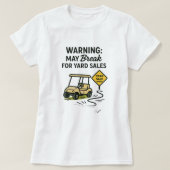 Warning: May Break for Yard Sales Tee Shirt Tシャツ (デザイン正面)