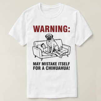 Warning May Mistake Itself for Chihuahua- Mastiff Tシャツ