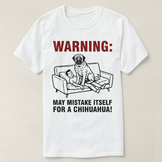 Warning May Mistake Itself for Chihuahua- Mastiff Tシャツ (デザイン正面)