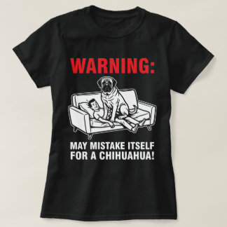 Warning May Mistake Itself for Chihuahua- Mastiff Tシャツ