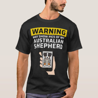 Warning May Show Pics Of My Australian Shepherd fa Tシャツ