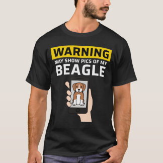 Warning May Show Pics Of My Beagle friend Tシャツ
