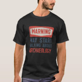 Warning May Start Talking About Archaeology Tシャツ (正面)