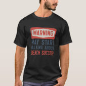 Warning May Start Talking About Beach Soccer Tシャツ (正面)