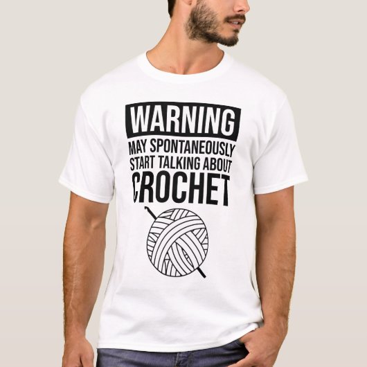 Warning - May Start Talking About Crochet Tシャツ (正面)