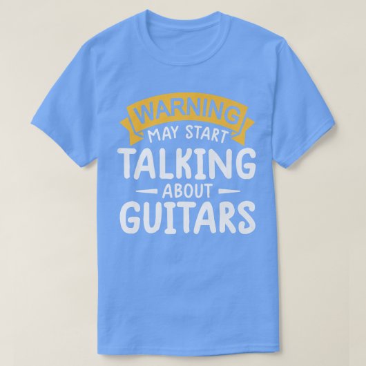 warning may start talking about Guitars Funny Quot Tシャツ (デザイン正面)