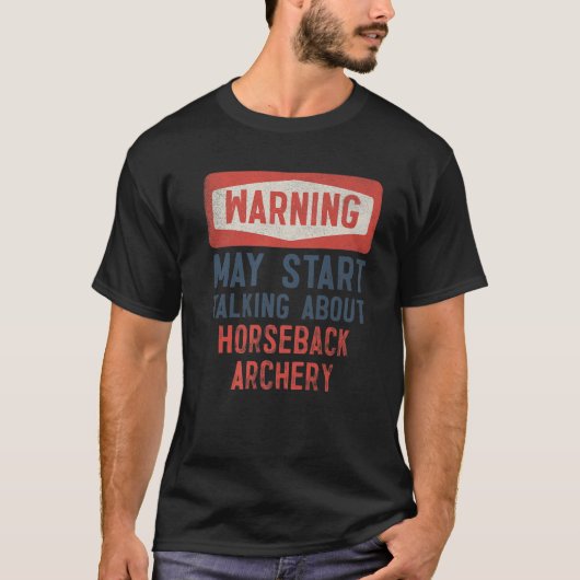 Warning May Start Talking About Horseback Archery Tシャツ (正面)