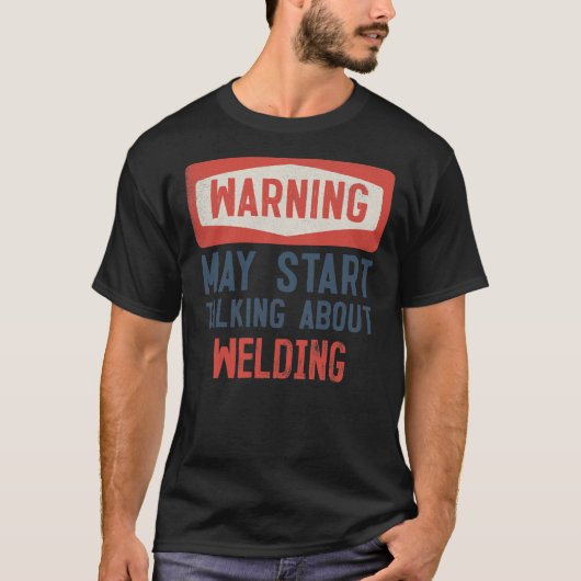 Warning May Start Talking About Welding Welder Tシャツ (正面)