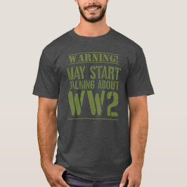 Warning! May Start Talking About WW2  Tシャツ