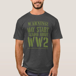 Warning! May Start Talking About WW2  Tシャツ