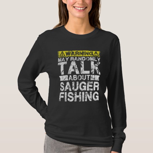 Warning May Talk About Fishing   Sauger Fish Tシャツ (正面)