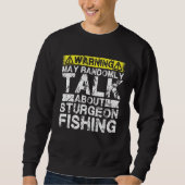 Warning May Talk About Fishing   Sturgeon Fish スウェットシャツ (正面)