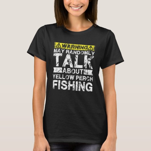 Warning May Talk About Fishing   Yellow Perch Fish Tシャツ (正面)
