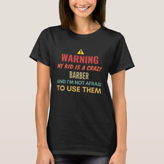 Warning My Kid Is A Crazy Barber And I'm Not Afrai Tシャツ (正面)