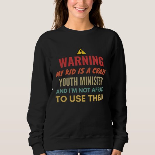 Warning My Kid Is A Crazy Youth Minister And I'm N スウェットシャツ (正面)