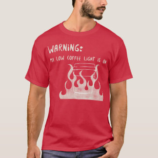 Warning My Low Coffee Light Is On Tシャツ