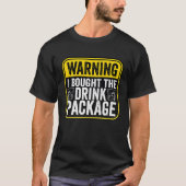 Warning Sign I Bought The Drink Package  Caution Tシャツ (正面)