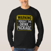 Warning Sign I Bought The Drink Package  Caution Tシャツ (正面)