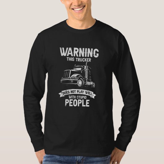Warning This Trucker Does Not Play Well With Stupi Tシャツ (正面)