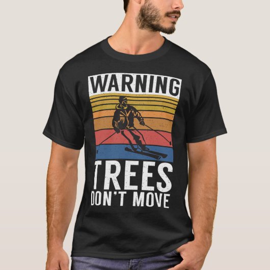 Warning Trees Dont Move Snow Winter Sport Skier  Tシャツ (正面)