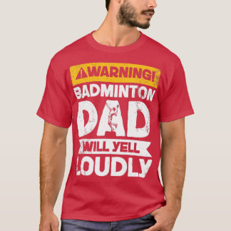 Warning Will Yell LoudlyBadminton Dad Tシャツ