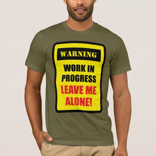 Warning - Work in Progress - Leave Me Alone! Tシャツ (正面)