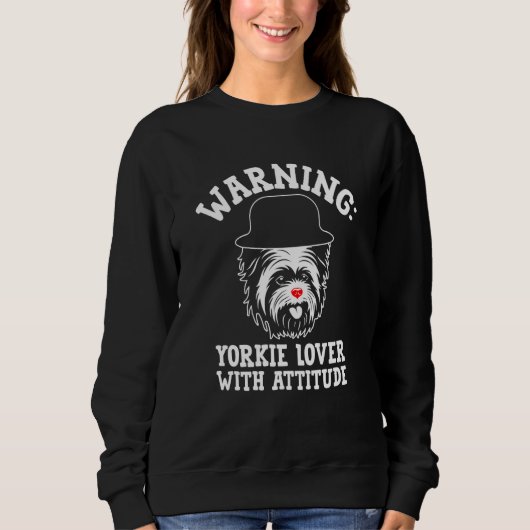 Warning Yorkie with Attitude Yorkshire Terrier  1 スウェットシャツ (正面)