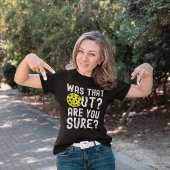 Was That Out? are you sure? funny pickleball Tシャツ
