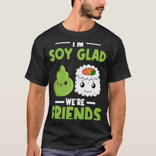 Wasabi 日本の Sushi I'm Soy Glad We's Friends Tシャツ (正面)