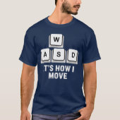 WASD Its What Moves Me Funny Gaming Player Keyboar Tシャツ (正面)