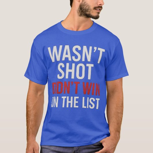 Wasn’t Shot Didn’t Win On the List Tシャツ (正面)
