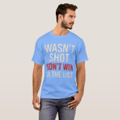 Wasn’t Shot Didn’t Win On the List Tシャツ (正面フル)