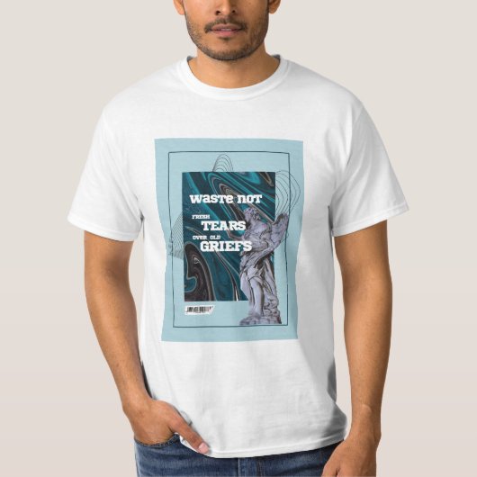 Waste Not Fresh Tears - moving on quote T-Shirt Tシャツ (正面)
