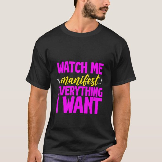 Watch Me Manifest Everything I Want - Tシャツ (正面)