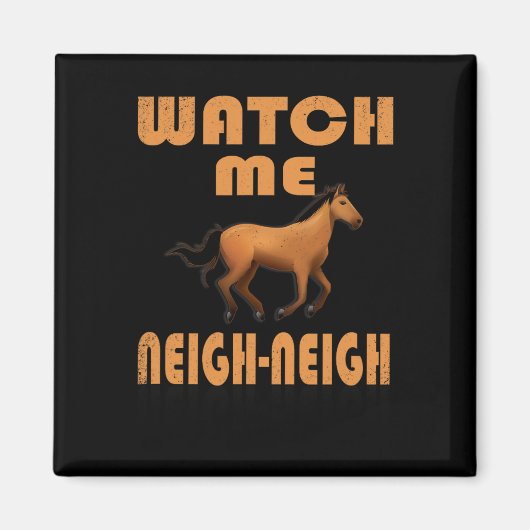 Watch Me Neigh Horse Tシャツ マグネット (正面)