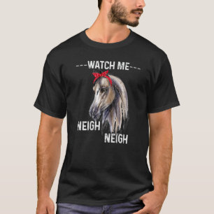 Watch Me Neigh Neigh Cute Horse Equestrian カッコいい Tシャツ