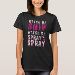 Watch Me Snip Watch Me Spray Spray Tシャツ