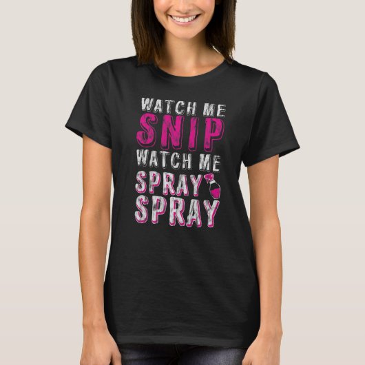 Watch Me Snip Watch Me Spray Spray Tシャツ (正面)