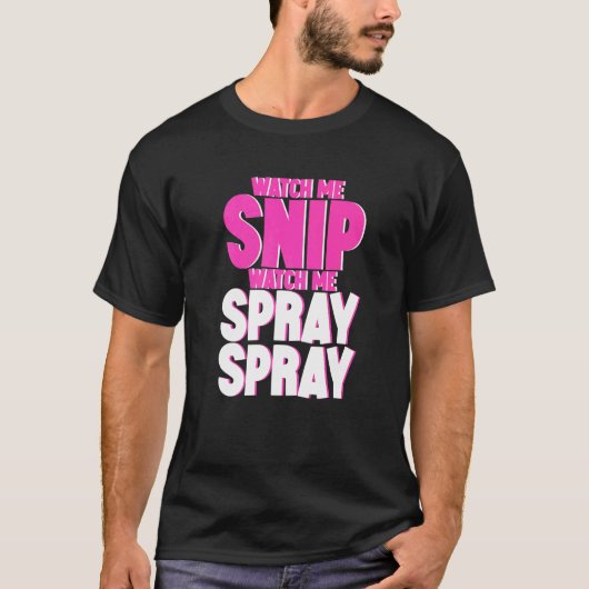Watch Me Snip Watch Me Spray Spray Tシャツ (正面)