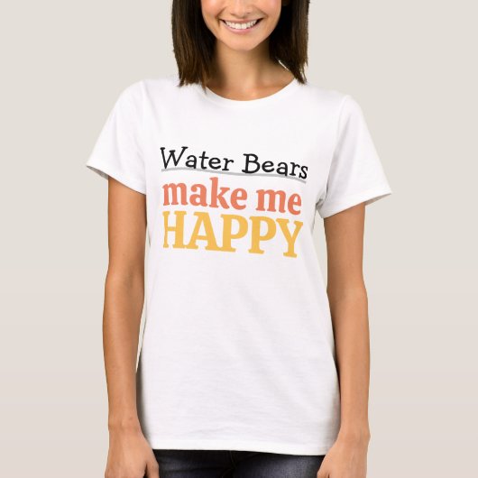 Water Bears Make Me Happy Quote Vibrant Tardigrade Tシャツ (正面)