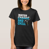 Water Change and Chill Fish Tank  Aquarist  1 Tシャツ (正面)